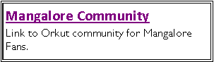 Text Box: Mangalore CommunityLink to Orkut community for Mangalore Fans.